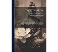Tisastvustik; Ein In Türkischer Sprache Bearbeitetes Buddhistisches Sutra. I. Transcription Und Übersetzung Von W. Radloff. Ii. Bemerkungen Zu Den Brahmiglossen Des Tisastvustik-Manuscripts (Mus. A.