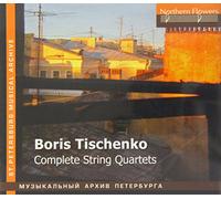 Tischenko, Boris Ivanovich - Complete String Quartets