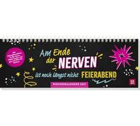 Tischkalender 2027 quer: Am Ende der Nerven ist noch längst nicht Feierabend: Planer 2027 mit Spiralbindung. Wochenplaner mit lustigen Sprüchen