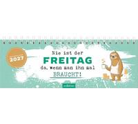 Tischkalender Nie ist der Freitag da, wenn man ihn braucht! 2027