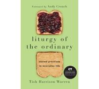 Tish Harrison Warren A Liturgy of the Ordinary - Sacred Practices in Eve (Relié)