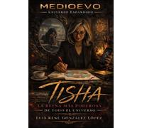 TISHA, LA REINA MAS PODEROSA DE TODO EL UNIVERSO: MEDIOEVO