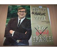 Tisot - Vive La France - Je Reste / Histoire De France De L'an 4000 / Le Journal Du Général / L'élixir De Qui Vous Savez / Nouvelle Conférence De Presse...