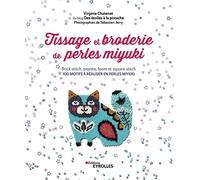 Tissage Et Broderie De Perles Miyuki - Brick Stitch, Peyote, Loom Et Square Stitch - 100 Motifs À Réaliser En Perles Miyuki