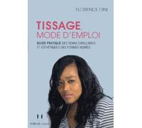 Tissage, mode d'emploi - Guide pratique des soins capilaires et esthétiques des femmes noires