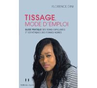 Tissage Mode D'emploi - Guide Pratique Des Soins Capillaires Et Esthétiques Des Femmes Noires