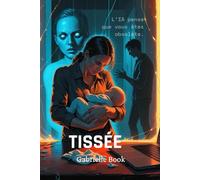 Tissée: Mémoires, Algorithmes et Fils Brisés : Survivre à l’ère des esprits tissés