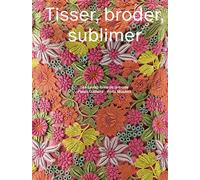 Tisser Broder Sublimer Les savoirs-faire de la mode - Collectif - Paris-Musees - broché - Catalogue d'exposition