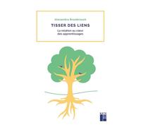 Tisser des liens - La relation au coeur des apprentissages - Alexandra Brunbrouck - Retz Eds - broché - Guide