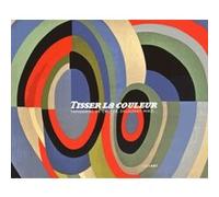 Tisser la couleur tapisseries de calder delaunay miro Marie-Hélène Dali-Bersani (Auteur)