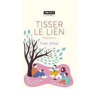 Tisser le lien. Méditations - Yvan Amar - Points - Poche - Essai
