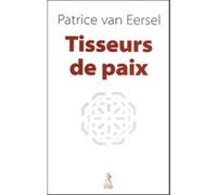 Tisseurs de paix Patrice Van Eersel (Auteur)
