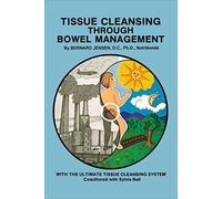 Tissue Cleansing Through Bowel Management: From the Simple to the Ultimate