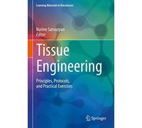 Tissue Engineering : Principles, Protocols, And Practical Exercises