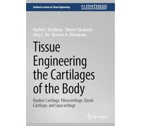 Tissue Engineering the Cartilages of the Body: Hyaline Cartilage, Fibrocartilage, Elastic Cartilage and Lipocartilage