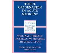 Tissue Oxygenation in Acute Medicine, Update in Intensive Care and Emergency Medicine William Sibbald (Auteur)