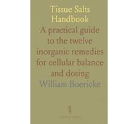 Tissue Salts Handbook: A practical guide to the twelve inorganic remedies for cellular balance and dosing