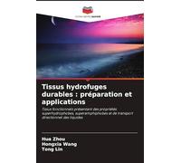Tissus hydrofuges durables : préparation et applications: Tissus fonctionnels présentant des propriétés superhydrophobes, superamphiphobes et de transport directionnel des liquides