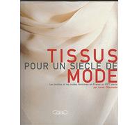 Tissus pour un siècle de mode - Les textiles et les modes en France au XXème siècle