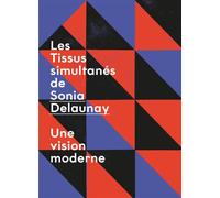 Tissus simultanés de Sonia Delaunay Une vision moderne - Pauline Fleury - Bernard Chauveau Editions - broché - Monographie