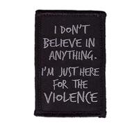 Titan One Europe I Don't Believe Anything I am Here for Violence Tactical Morale Gear Patch Tactique Écusson Brodé