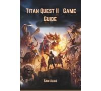 Titan Quest II Game Guide: Mythwalker’s Handbook To Glory