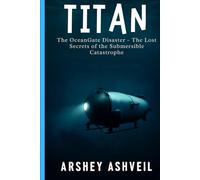 Titan: The OceanGate Disaster - The Lost Secrets of the Submersible Catastrophe