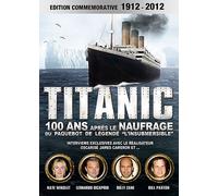 Titanic : 100 Ans Après Le Naufrage - Édition Commemorative
