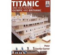 Titanic And Her Sisters Olympic And Britannic (Shipcraft 18) (Paperback) Peter Davies - Garner, (Auteur)