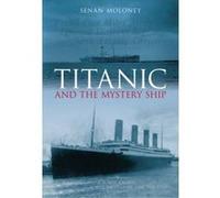 Titanic and the Mystery Ship Molony, Senan (Auteur)