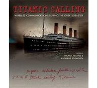 Titanic Calling Edited by Michael Hughes , Edited by Katherine Bosworth (Auteur)