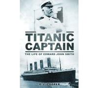 Titanic Captain: The Life of Edward John Smith Cooper, G J (Auteur)