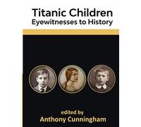 Titanic Children: Eyewitnesses to History