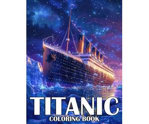 Titanic Coloring Book: Majestic Ship Coloring Pages with Ocean Adventure Scenes for Young Explorers and History Lovers