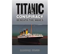 Titanic Conspiracy Beneath the Waves