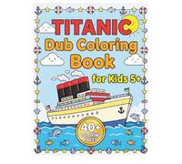 TITANIC DUB & DOT COLORING ACTIVITY BOOK for Kids Children 5+ Toddlers Titanic Lovers Boys Girls: 40+ Fun & Easy Big Dot Coloring Pages with Titanic ... and Ocean Animals | for Boys & Girls Ages 5+