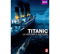 Titanic, La Véritable Histoire