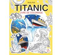 TITANIC Livre de coloriage: Découvrez l’histoire du Titanic grâce à de courtes anecdotes et des images à colorier - Pour les enfants de 3 à 8 ans