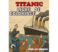Titanic Livre De Coloriage Pour Les Enfants: Des Designs Créatifs, Des Pages Amusantes Et Faciles Pour Les Enfants Qui Aiment L'océan Et Les Navires