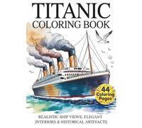 TITANIC MASTERPIECE COLORING BOOK for Titanic Lovers and History Enthusiasts: Realistic Ship Views, Elegant Interiors & Historical Artefacts - Authentic Line Art for older Kids Teens Adults