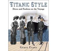 Titanic Style: Dress and Fashion on the Voyage by Evans, Grace [Paperback] NEUF