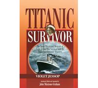 Titanic Survivor: The Newly Discovered Memoirs of Violet Jessop who Survived Both the Titanic and Britannic Disasters