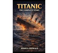 TITANIC: THE COMPLETE STORY