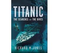 Titanic: The Searches and the Dives - Richard M.Jones - Pen and Sword History - ebook (ePub) - Livre