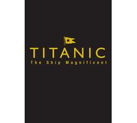 Titanic the Ship Magnificent