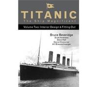 Titanic The Ship Magnificent - Volume Two: Interior Design & Fitting Out: 2 (Hardcover) Bruce Beveridge, Daniel Klistorner, Scott Andrews, Steve Hall (Auteur)