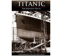 Titanic: The Shocking Truth