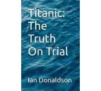 Titanic: The Truth On Trial