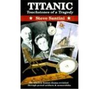 Titanic-Touchstones of a Tragedy Steve Santini (Auteur)