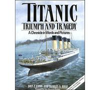 Titanic: Triumph and Tragedy: A Chronicle in Words and Pictures